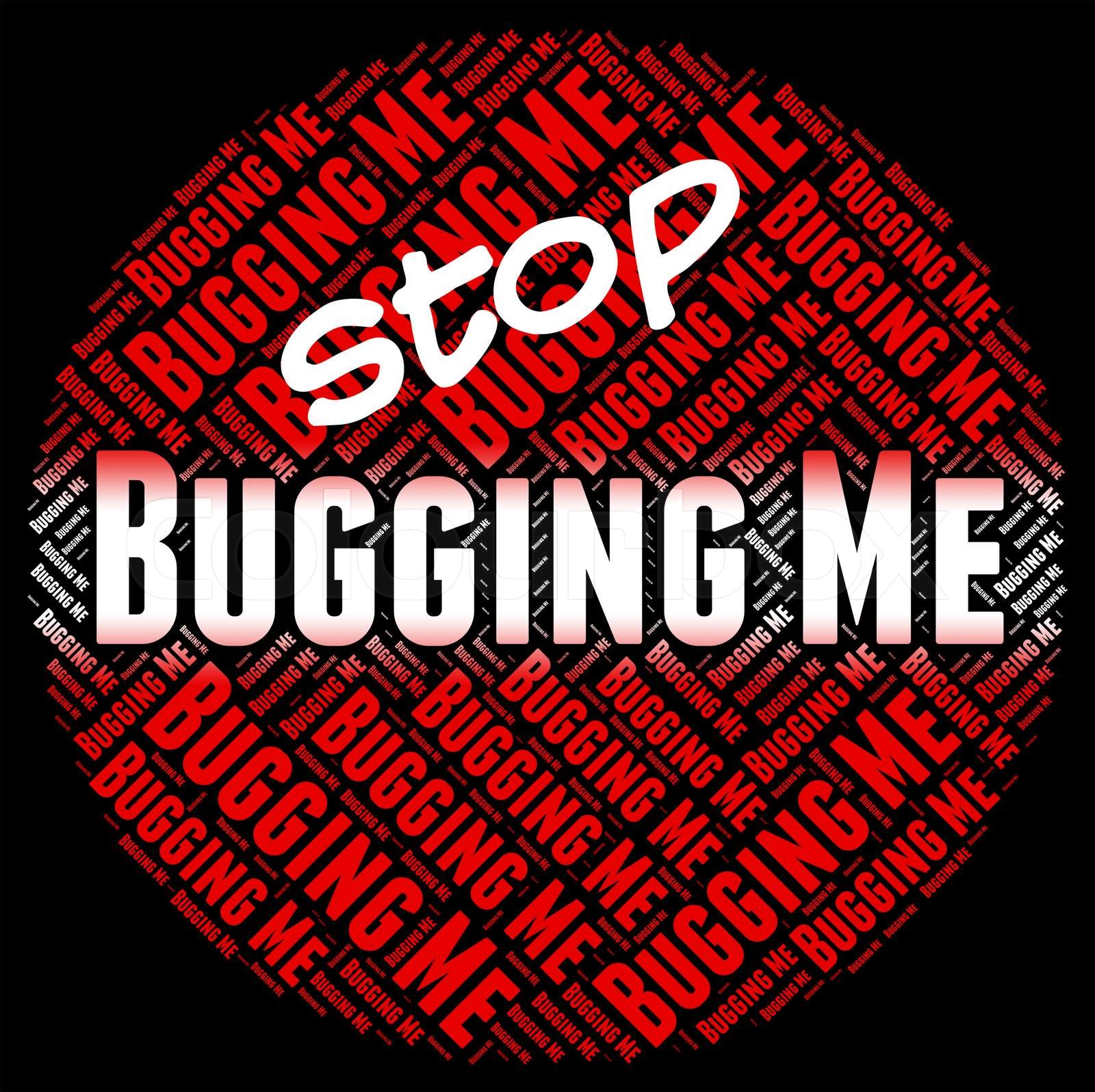 stop-bugging-me-indicates-warning-sign-and-abrade-stock-image-colourbox