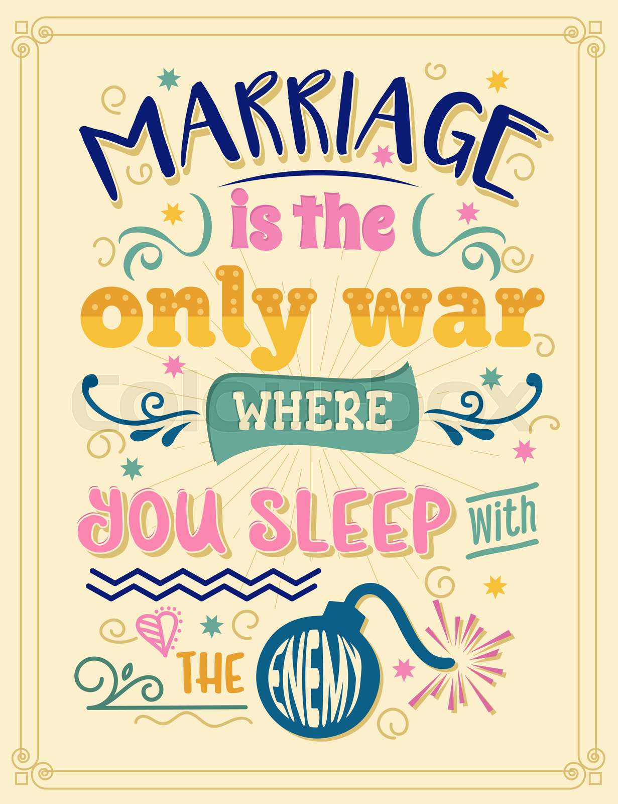 Marriage is the only war where you sleep with the enemy. Funny