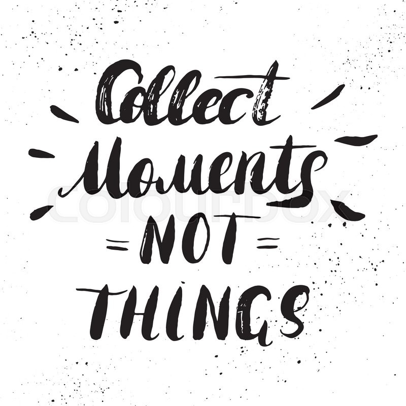 collect moments not things